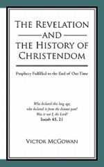 The Revelation and the History of Christendom: Prophecy Fulfilled to the End of Our Time