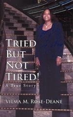 Tried But Not Tired!: A True Story