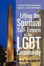 Lifting the Spiritual Self-Esteem of the Lgbt Community: A Critique of Fabricated, Discriminatory, Judgmental, and Sexist World Religions