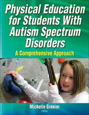 Physical Education for Students With Autism Spectrum Disorders: A Comprehensive Approach - cover