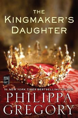 The Kingmaker's Daughter - Philippa Gregory - cover