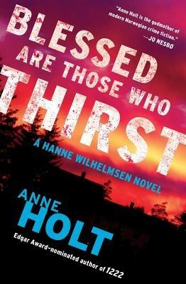 Blessed Are Those Who Thirst: Hanne Wilhelmsen Book Twovolume 2 - Anne Holt - cover