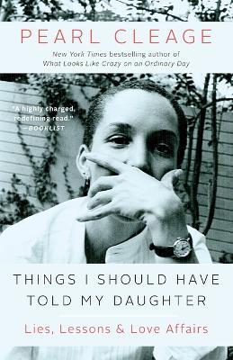 Things I Should Have Told My Daughter: Lies, Lessons & Love Affairs - Pearl Cleage - cover