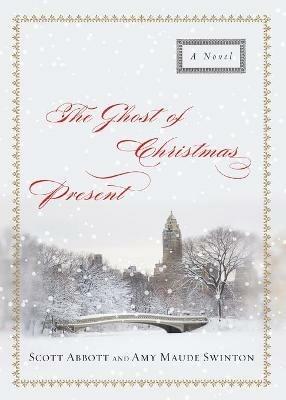 The Ghost of Christmas Present: A Novel - Scott Abbott,Amy  Maude Swinton - cover