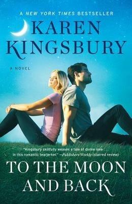 To the Moon and Back: A Novel - Karen Kingsbury - cover