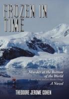 Frozen in Time: Murder at the Bottom of the World - Theodore Jerome Cohen - cover