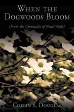 When the Dogwoods Bloom: (From the Chronicles of Noah Wolfe)