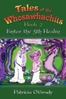 Tales of the Whosawhachits: Enter the 5th Realm Book 2