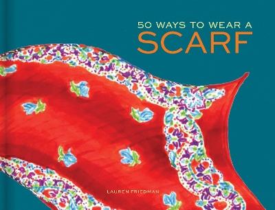 50 Ways to Wear a Scarf - Lauren Friedman - cover