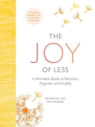 The Joy of Less: A Minimalist Guide to Declutter, Organize, and Simplify - Updated and Revised