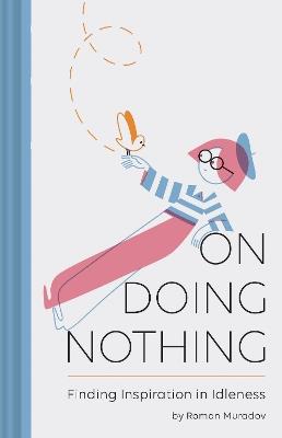 On Doing Nothing: Finding Inspiration in Idleness - Roman Muradov - cover