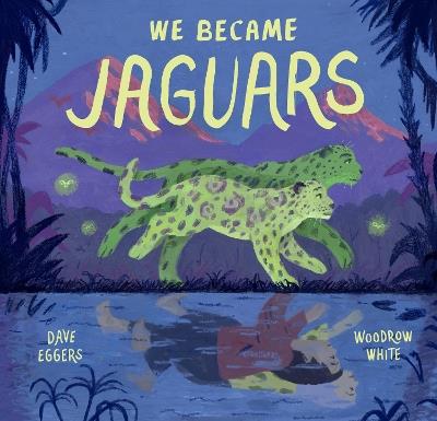 We Became Jaguars - Dave Eggers - cover