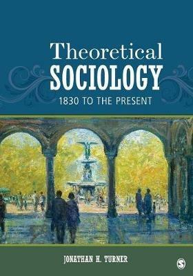 Theoretical Sociology: A Concise Introduction to Twelve Sociological Theories - Jonathan H. Turner - cover