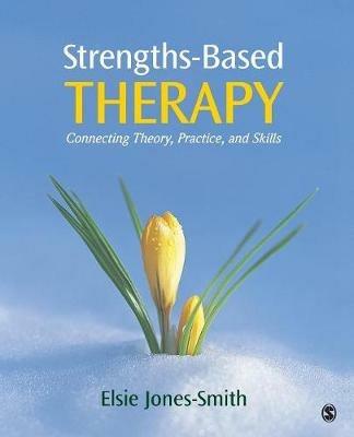 Strengths-Based Therapy: Connecting Theory, Practice and Skills - Elsie Jones-Smith - cover