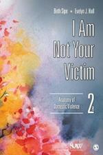 I Am Not Your Victim: Anatomy of Domestic Violence