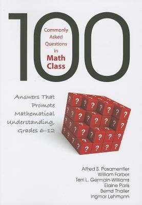 100 Commonly Asked Questions in Math Class: Answers That Promote Mathematical Understanding, Grades 6-12 - Alfred S. Posamentier,William L. Farber,Terri L. Germain-Williams - cover