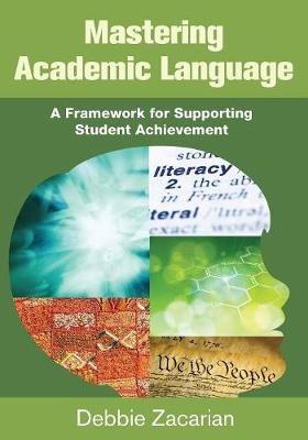 Mastering Academic Language: A Framework for Supporting Student Achievement - Debbie Zacarian - cover