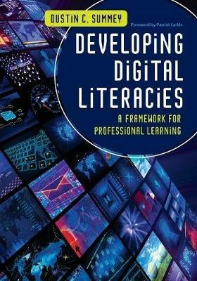 Developing Digital Literacies: A Framework for Professional Learning - Dustin C. Summey - cover