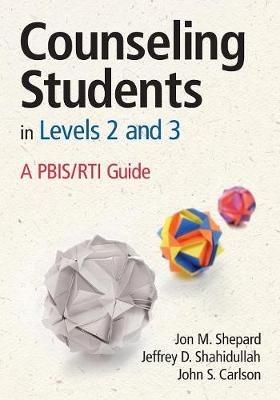 Counseling Students in Levels 2 and 3: A PBIS/RTI Guide - Jon M. Shepard,Jeffrey D. Shahidullah,John S. Carlson - cover