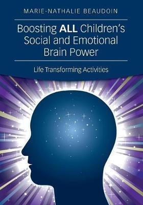 Boosting ALL Children's Social and Emotional Brain Power: Life Transforming Activities - Marie-Nathalie Beaudoin - cover