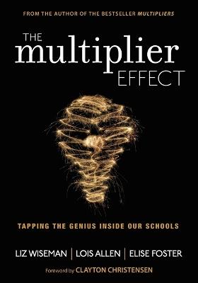 The Multiplier Effect: Tapping the Genius Inside Our Schools - Liz Wiseman,Lois N. Allen,Elise Foster - cover