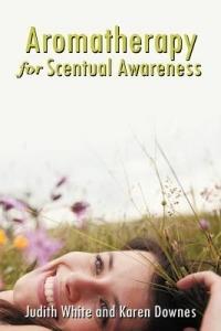 Aromatherapy for Scentual Awareness - Judith White,Karen Day - cover