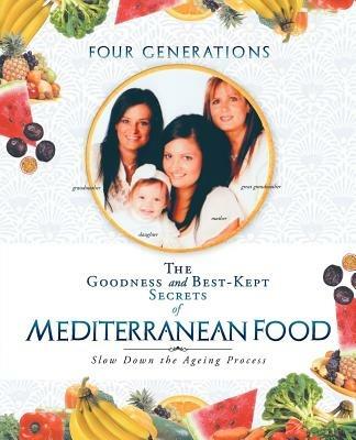 The Goodness and Best-Kept Secrets of Mediterranean Food: Slow Down the Ageing Process - Ortensia Greco-Conte - cover