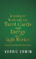 Learning to Work with the Tarot Cards and Energy as a Light Worker