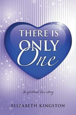 There Is Only One: A Spiritual Love Story - Elizabeth Kingston - cover