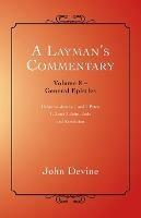 A Layman's Commentary: General Epistles