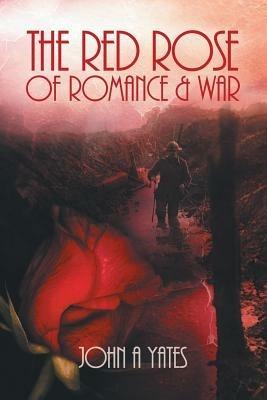 The Red Rose of Romance and War - John A Yates - cover