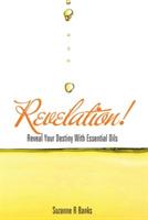 Revelation!: Reveal Your Destiny with Essential Oils