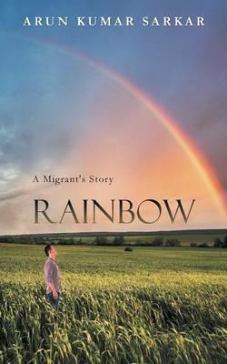 Rainbow: A Migrant's Story - Arun Kumar Sarkar - cover