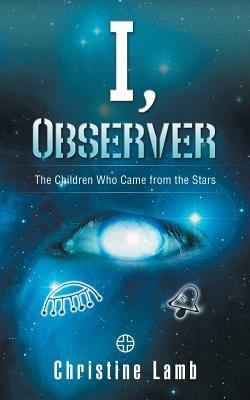 I, Observer: The Children Who Came from the Stars - Christine Lamb - cover