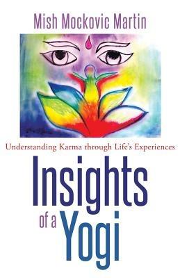 Insights of a Yogi: Understanding Karma Through Life's Experiences - Mockovic Martin Mish - cover