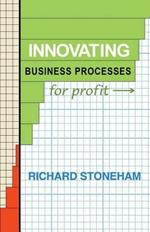 Innovating Business Processes for Profit: How to run a process program for business leaders