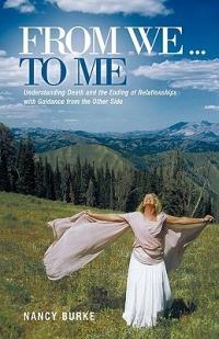 From We ... to Me: Understanding Death and the Ending of Relationships with Guidance from the Other Side - Nancy Burke - cover