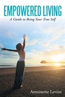 Empowered Living: A Guide to Being Your True Self