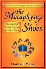 The Metaphysics of Shoes: 12 Extraordinary Steps to Empower Your Sole's Journey