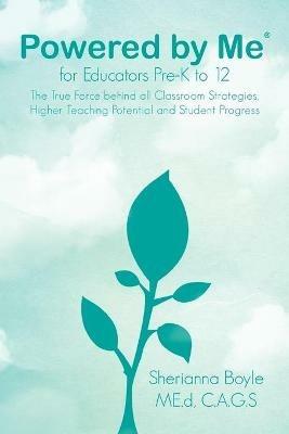 Powered by Me(r) for Educators Pre-K to 12: The True Force Behind All Classroom Strategies, Higher Teaching Potential and Student Progress - Sherianna Boyle - cover