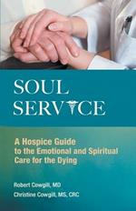 Soul Service: A Hospice Guide to the Emotional and Spiritual Care for the Dying