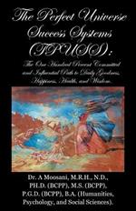 The Perfect Universe Success Systems (Tpuss).: The One Hundred Percent Committed and Influential Path to Daily Goodness, Happiness, Health, and Wisdom