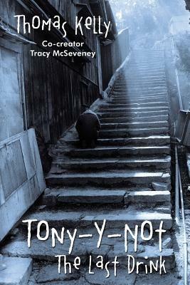 Tony-Y-Not: The Last Drink - Thomas Kelly - cover