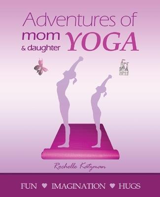 Adventures of Mom and Daughter Yoga - Rochelle Katzman - cover