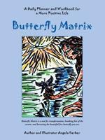 Butterfly Matrix: A Daily Planner and Workbook for a More Positive Life