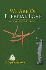 We Are of Eternal Love: No Maki Ish Sheyetawah