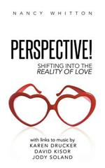 Perspective!: Shifting Into the Reality of Love