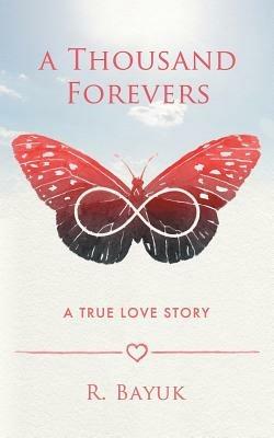 A Thousand Forevers: A True Love Story - R Bayuk - cover