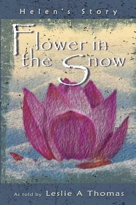 Flower in the Snow-Helen's Story - Leslie Thomas - cover