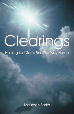 Clearings: Helping Lost Souls Find the Way Home - Maureen Smith - cover